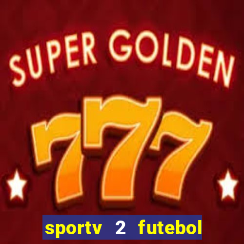 sportv 2 futebol play hd